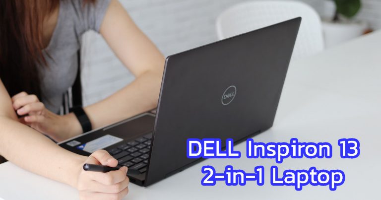 รีวิว Dell Inspiron 13 7391 โน๊ตบุ๊คแบบ 2 in 1 หน้าจอรองรับการทัชสกรีนและเขียนด้วยปากกา