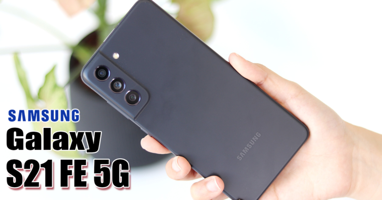 รีวิว SAMSUNG Galaxy S21 FE 5G เรือธงในงบสบายกระเป๋า